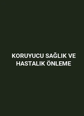 Koruyucu Sağlık ve Hastalık Önleme