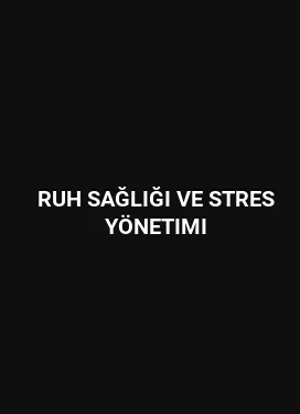 Ruh Sağlığı ve Stres Yönetimi