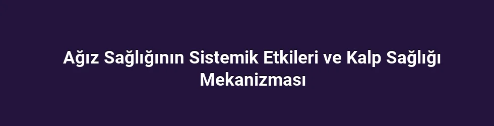 Ağız Sağlığı, Biyofilm ve Enflamasyon: Nasıl Birlikte Çalışır?