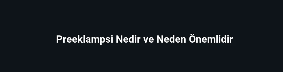 Preeklampsi nedir ve neden gelişir?
