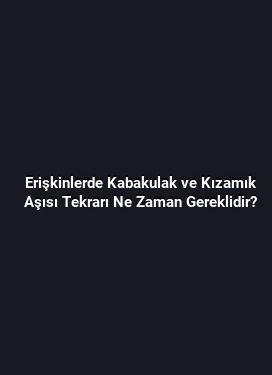 Erişkinlerde Kabakulak ve Kızamık Aşısı Tekrarı Ne Zaman Gereklidir?