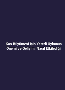 Kas Büyümesi İçin Yeterli Uykunun Önemi ve Gelişimi Nasıl Etkilediği
