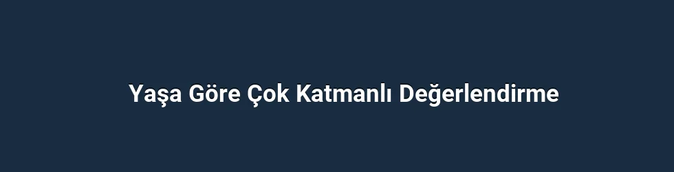 Yaşa Göre Çok Katmanlı Değerlendirme