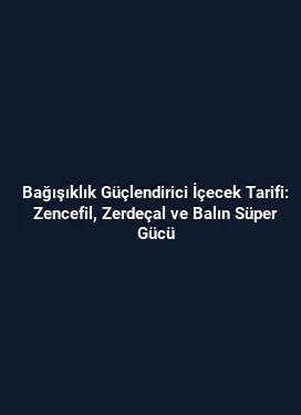 Bağışıklık Güçlendirici İçecek Tarifi: Zencefil, Zerdeçal ve Balın Süper Gücü