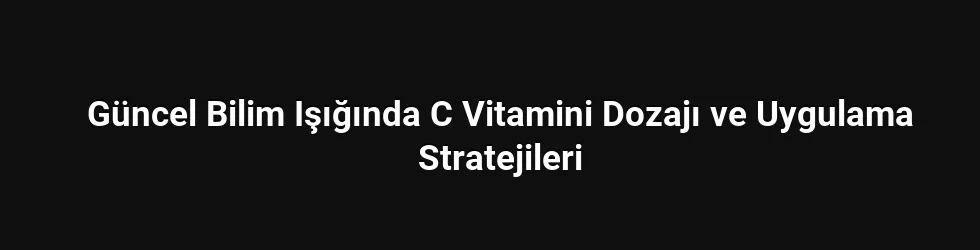 Yüksek dozların potansiyel faydaları ve riskleri