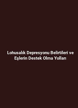 Lohusalık Depresyonu Belirtileri ve Eşlerin Destek Olma Yolları