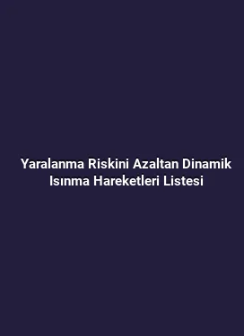 Yaralanma Riskini Azaltan Dinamik Isınma Hareketleri Listesi