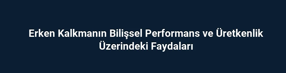 Erken Kalkmanın Bilişsel Performans Üzerindeki Etkileri
