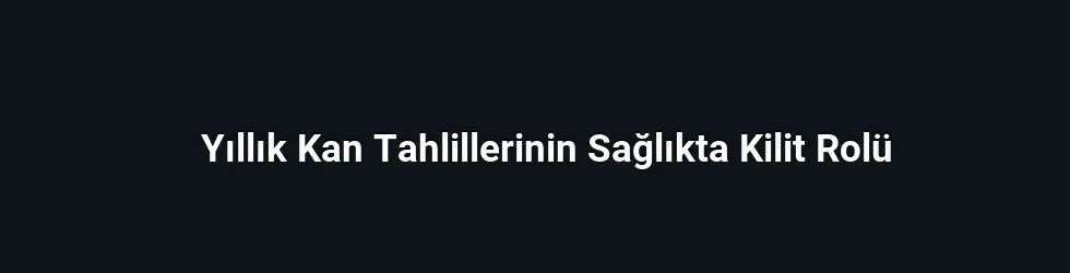 Yıllık Kontrolün Amacı ve Yaklaşımı