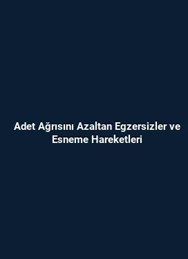 Adet Ağrısını Azaltan Egzersizler ve Esneme Hareketleri