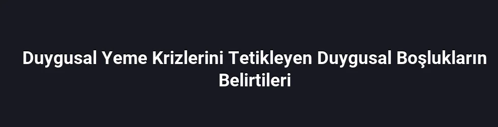 Duygusal Boşlukları Belirleyen Biyolojik ve Psikolojik Mekanizmalar