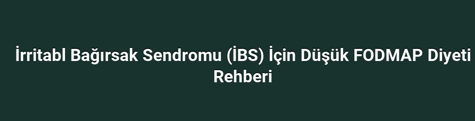 İBS’li Çalışanlar İçin Düşük FODMAP Diyeti: Temel İlkeler