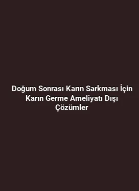 Doğum Sonrası Karın Sarkması İçin Karın Germe Ameliyatı Dışı Çözümler