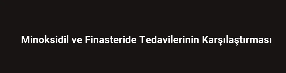 Minoksidil ve finasteride nedir ve kimler için uygundur?