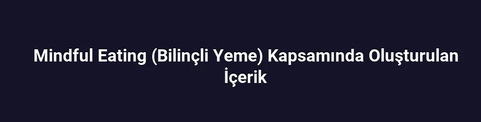 Mindful Eating nedir ve neden etkilidir?