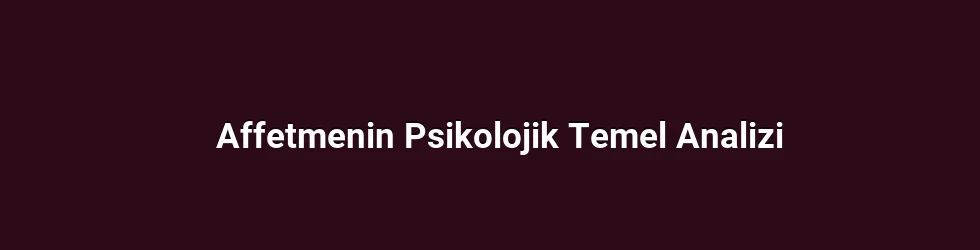 Affetmenin Psikolojik Temel Analizi