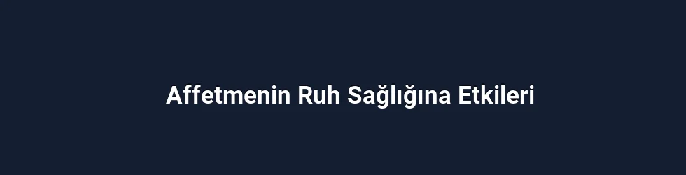 Affetmenin Ruh Sağlığına Etkileri