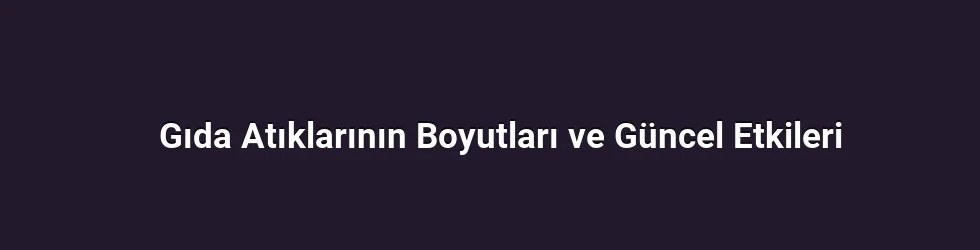 Gıda Atıklarının Boyutları ve Güncel Etkileri