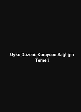 Uyku Düzeni: Koruyucu Sağlığın Temeli