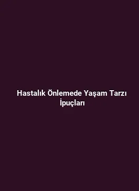 Hastalık Önlemede Yaşam Tarzı İpuçları