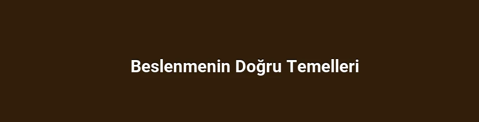 Beslenmenin Doğru Temelleri