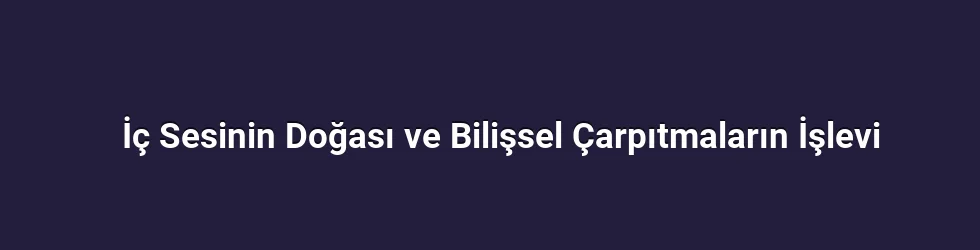 İç Sesinin Doğası ve Bilişsel Çarpıtmaların İşlevi