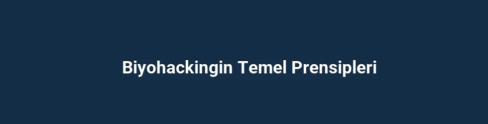 Biyohackingin Temel Prensipleri