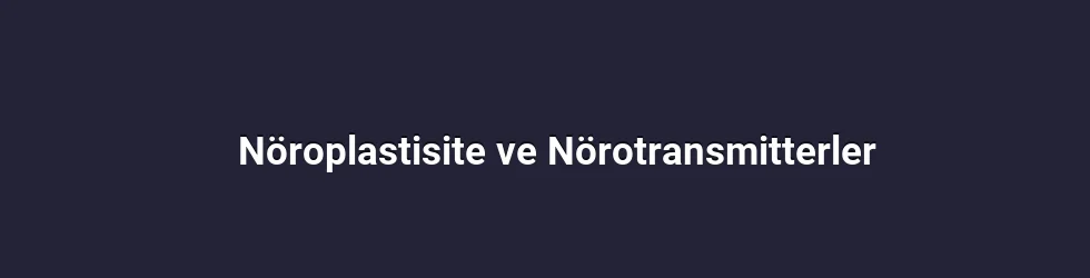 Nöroplastisite ve Nörotransmitterler