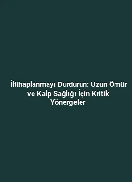 İltihaplanmayı Durdurun: Uzun Ömür ve Kalp Sağlığı İçin Kritik Yönergeler