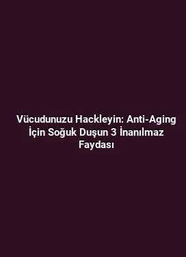 Vücudunuzu Hackleyin: Anti-Aging İçin Soğuk Duşun 3 İnanılmaz Faydası