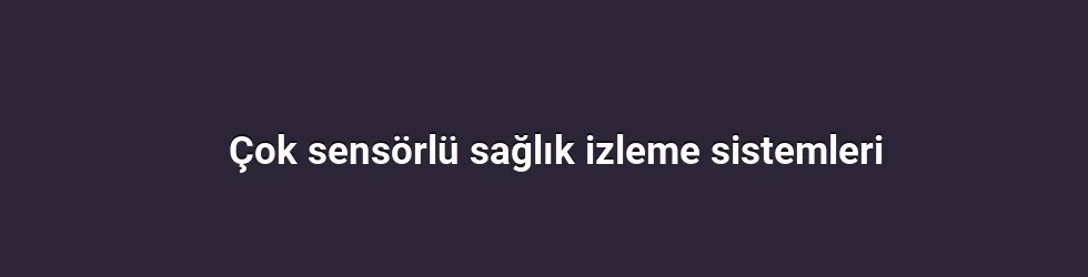 Çok sensörlü sağlık izleme sistemleri