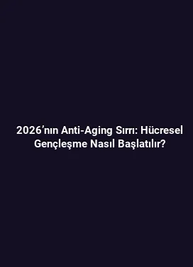 2026’nın Anti-Aging Sırrı: Hücresel Gençleşme Nasıl Başlatılır?