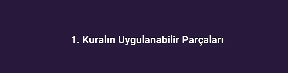 1. Kuralın Uygulanabilir Parçaları