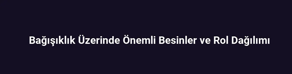 Bağışıklık Üzerinde Önemli Besinler ve Rol Dağılımı