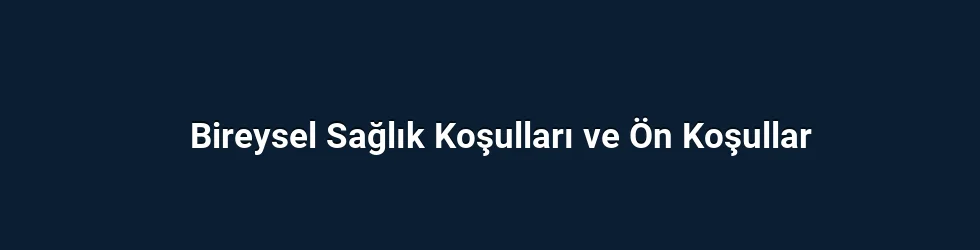 Bireysel Sağlık Koşulları ve Ön Koşullar