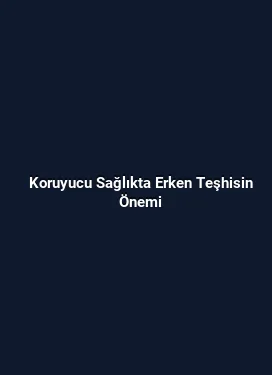 Koruyucu Sağlıkta Erken Teşhisin Önemi