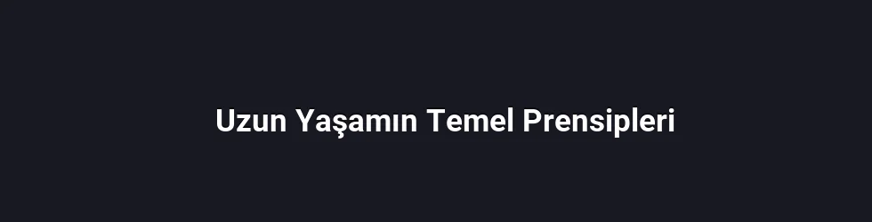 Uzun Yaşamın Temel Prensipleri