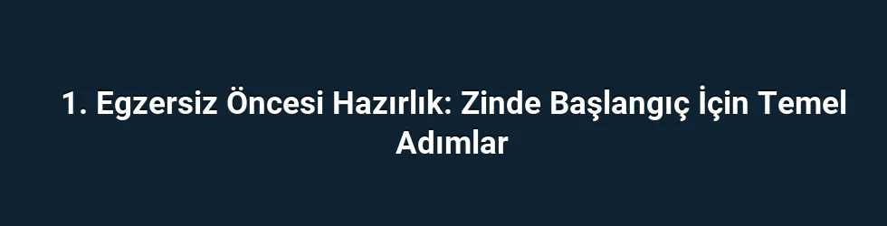 1. Egzersiz Öncesi Hazırlık: Zinde Başlangıç İçin Temel Adımlar