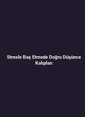 Stresle Baş Etmede Doğru Düşünce Kalıpları