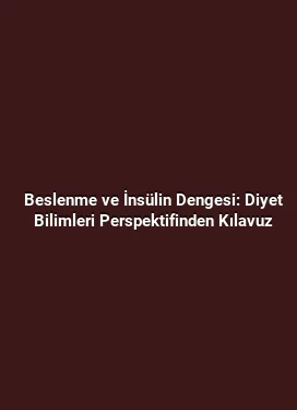 Beslenme ve İnsülin Dengesi: Diyet Bilimleri Perspektifinden Kılavuz