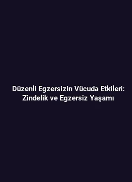 Düzenli Egzersizin Vücuda Etkileri: Zindelik ve Egzersiz Yaşamı