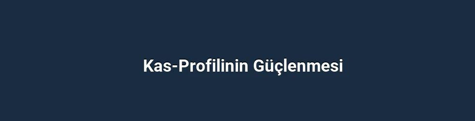 Kas-Profilinin Güçlenmesi