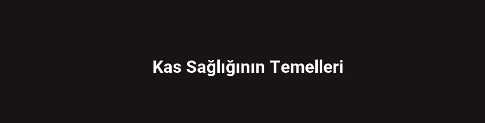 Kas Sağlığının Temelleri