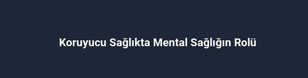Koruyucu Sağlıkta Mental Sağlığın Rolü