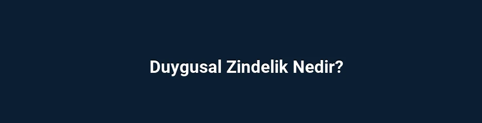 Duygusal Zindelik Nedir?