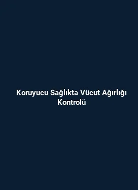Koruyucu Sağlıkta Vücut Ağırlığı Kontrolü