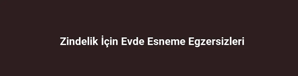 Zindelik İçin Evde Esneme Egzersizleri