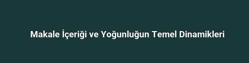 Makale İçeriği ve Yoğunluğun Temel Dinamikleri
