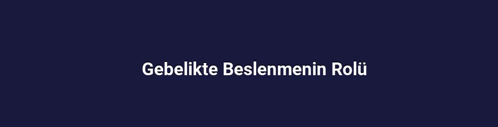 Gebelikte Beslenmenin Rolü