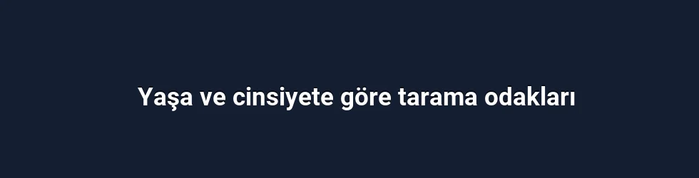 Yaşa ve cinsiyete göre tarama odakları